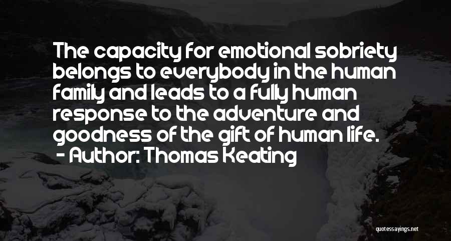 Thomas Keating Quotes: The Capacity For Emotional Sobriety Belongs To Everybody In The Human Family And Leads To A Fully Human Response To