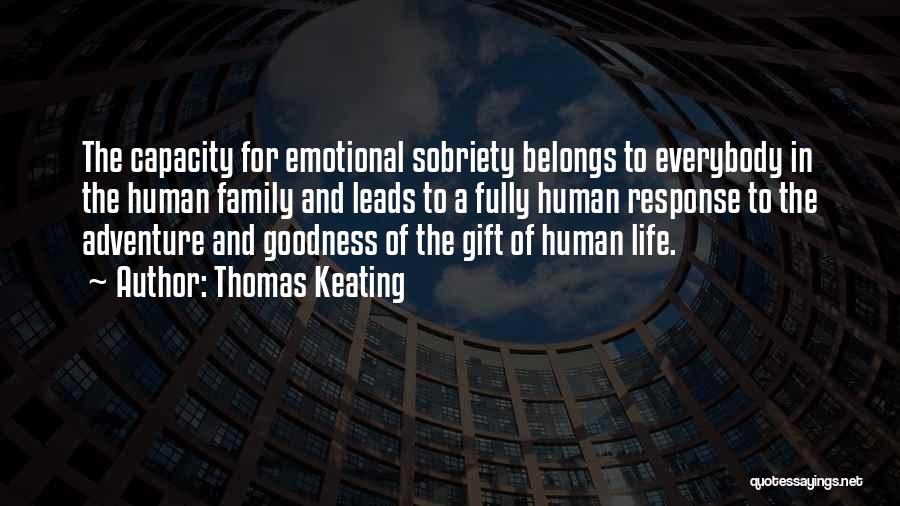 Thomas Keating Quotes: The Capacity For Emotional Sobriety Belongs To Everybody In The Human Family And Leads To A Fully Human Response To