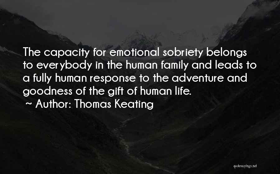 Thomas Keating Quotes: The Capacity For Emotional Sobriety Belongs To Everybody In The Human Family And Leads To A Fully Human Response To