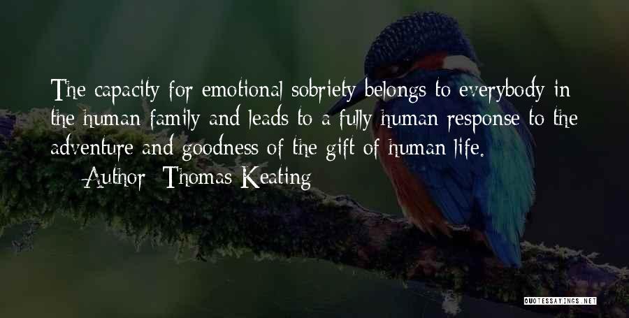 Thomas Keating Quotes: The Capacity For Emotional Sobriety Belongs To Everybody In The Human Family And Leads To A Fully Human Response To