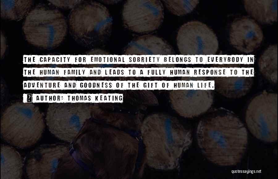 Thomas Keating Quotes: The Capacity For Emotional Sobriety Belongs To Everybody In The Human Family And Leads To A Fully Human Response To