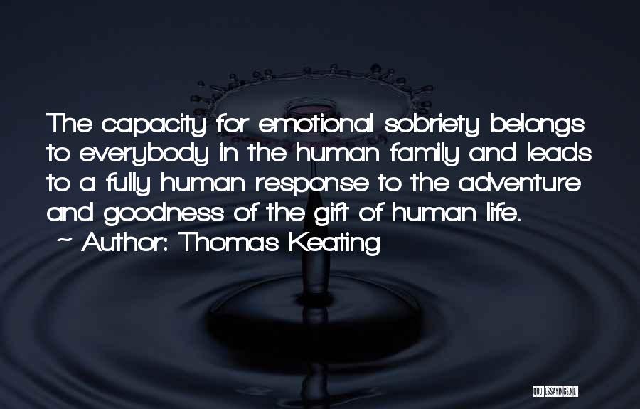Thomas Keating Quotes: The Capacity For Emotional Sobriety Belongs To Everybody In The Human Family And Leads To A Fully Human Response To