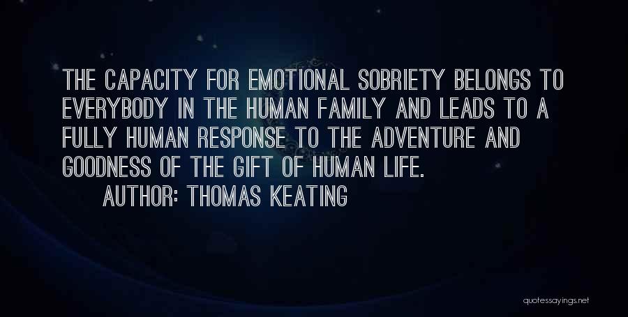 Thomas Keating Quotes: The Capacity For Emotional Sobriety Belongs To Everybody In The Human Family And Leads To A Fully Human Response To