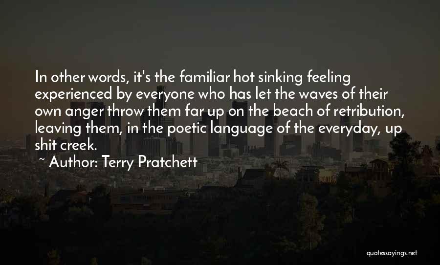 Terry Pratchett Quotes: In Other Words, It's The Familiar Hot Sinking Feeling Experienced By Everyone Who Has Let The Waves Of Their Own