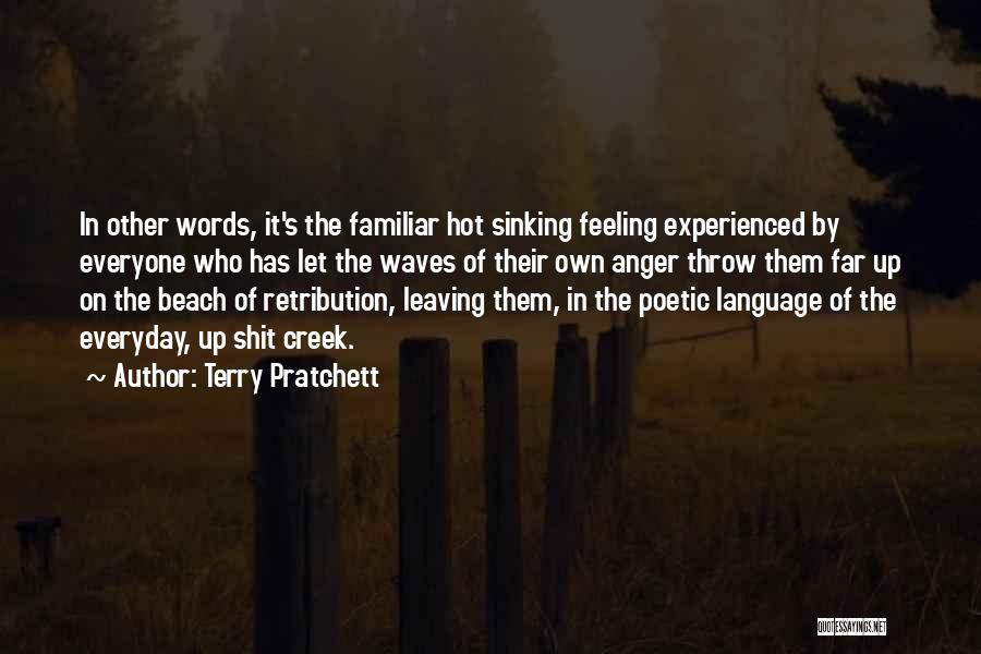 Terry Pratchett Quotes: In Other Words, It's The Familiar Hot Sinking Feeling Experienced By Everyone Who Has Let The Waves Of Their Own