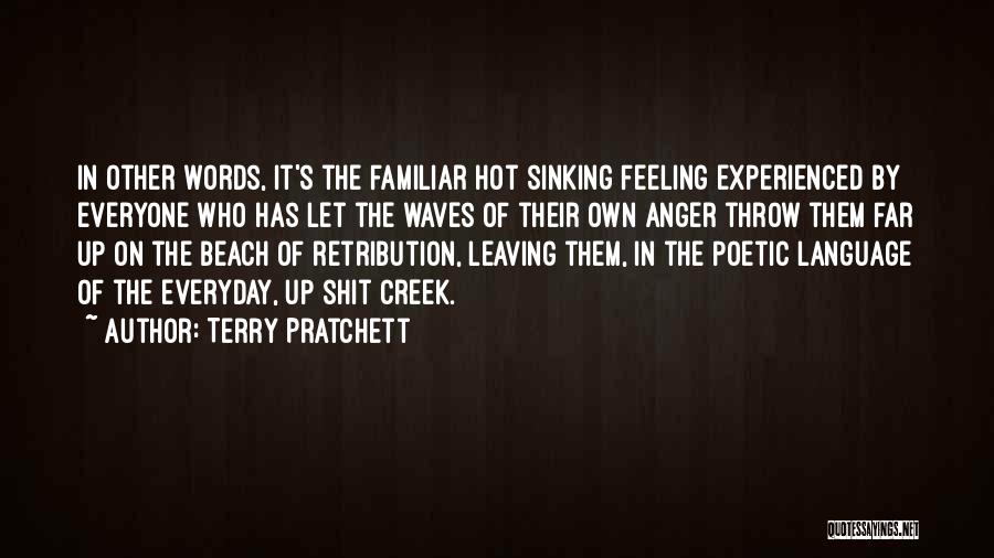 Terry Pratchett Quotes: In Other Words, It's The Familiar Hot Sinking Feeling Experienced By Everyone Who Has Let The Waves Of Their Own