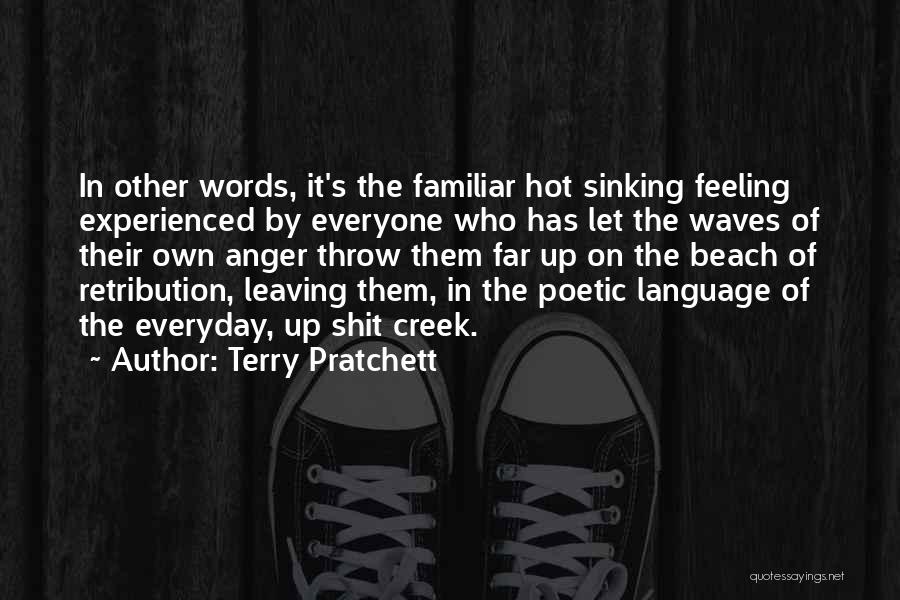 Terry Pratchett Quotes: In Other Words, It's The Familiar Hot Sinking Feeling Experienced By Everyone Who Has Let The Waves Of Their Own