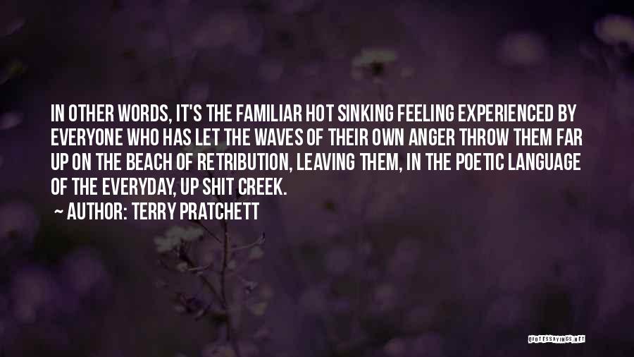 Terry Pratchett Quotes: In Other Words, It's The Familiar Hot Sinking Feeling Experienced By Everyone Who Has Let The Waves Of Their Own