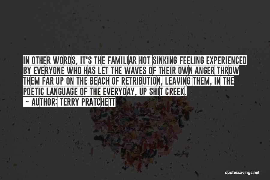 Terry Pratchett Quotes: In Other Words, It's The Familiar Hot Sinking Feeling Experienced By Everyone Who Has Let The Waves Of Their Own