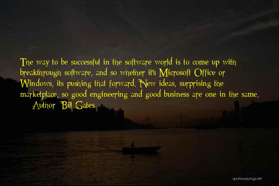 Bill Gates Quotes: The Way To Be Successful In The Software World Is To Come Up With Breakthrough Software, And So Whether It's