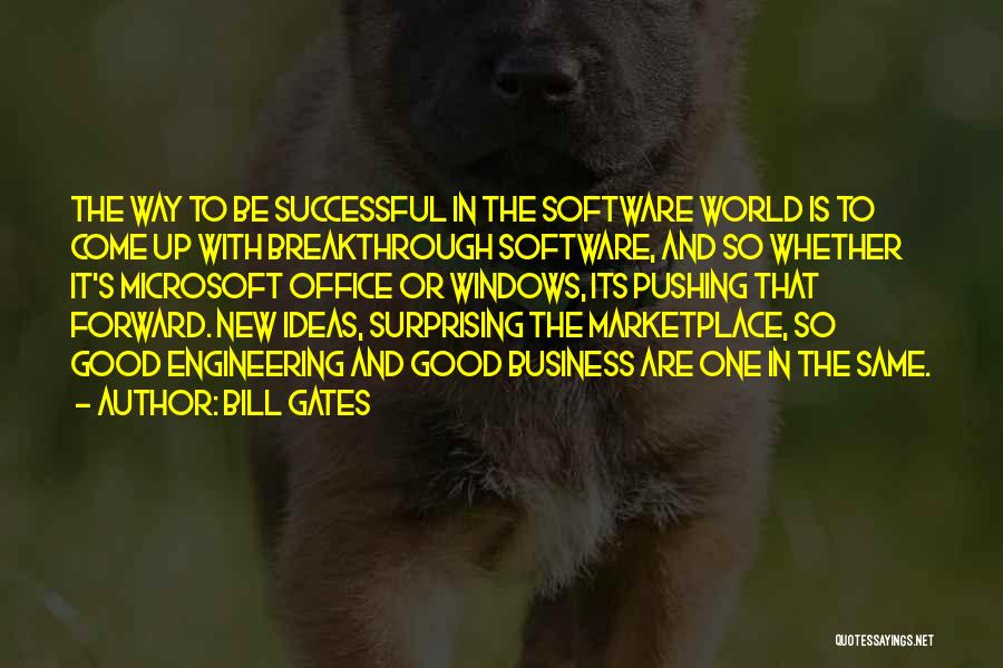 Bill Gates Quotes: The Way To Be Successful In The Software World Is To Come Up With Breakthrough Software, And So Whether It's