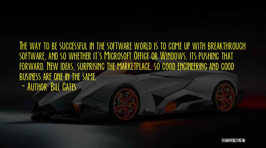 Bill Gates Quotes: The Way To Be Successful In The Software World Is To Come Up With Breakthrough Software, And So Whether It's