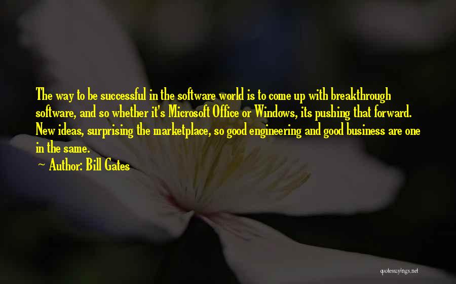Bill Gates Quotes: The Way To Be Successful In The Software World Is To Come Up With Breakthrough Software, And So Whether It's