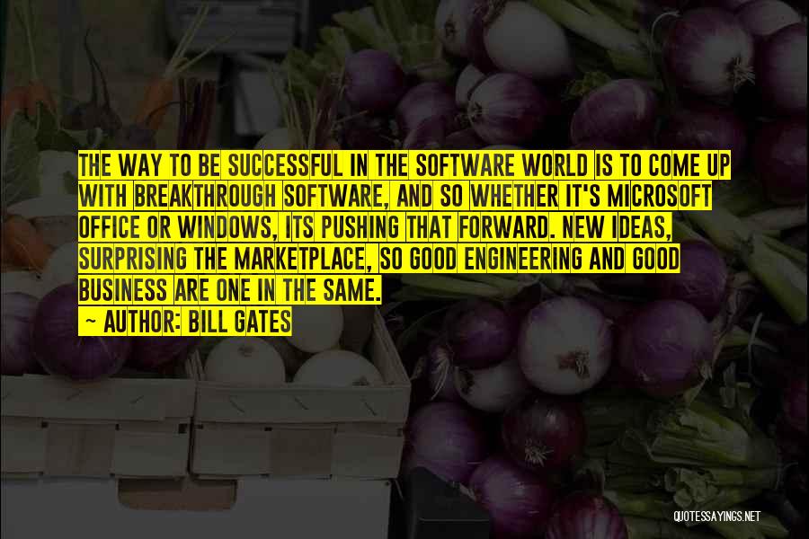 Bill Gates Quotes: The Way To Be Successful In The Software World Is To Come Up With Breakthrough Software, And So Whether It's