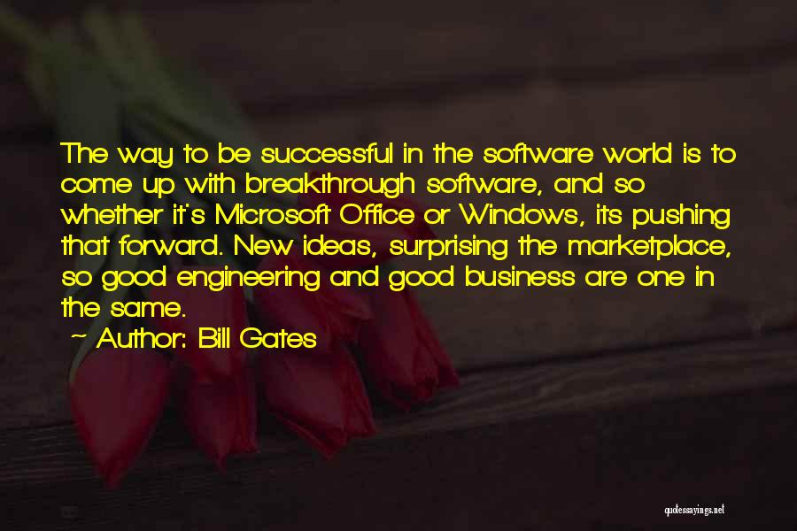 Bill Gates Quotes: The Way To Be Successful In The Software World Is To Come Up With Breakthrough Software, And So Whether It's