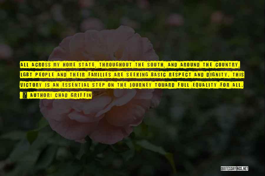 Chad Griffin Quotes: All Across My Home State, Throughout The South, And Around The Country, Lgbt People And Their Families Are Seeking Basic