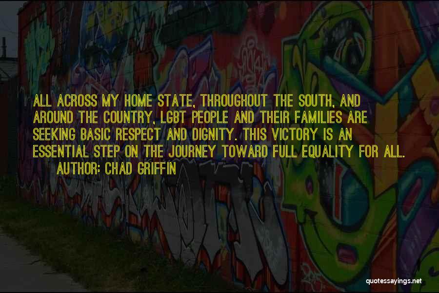 Chad Griffin Quotes: All Across My Home State, Throughout The South, And Around The Country, Lgbt People And Their Families Are Seeking Basic