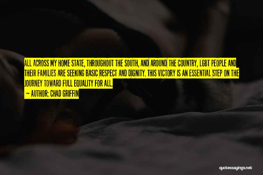 Chad Griffin Quotes: All Across My Home State, Throughout The South, And Around The Country, Lgbt People And Their Families Are Seeking Basic