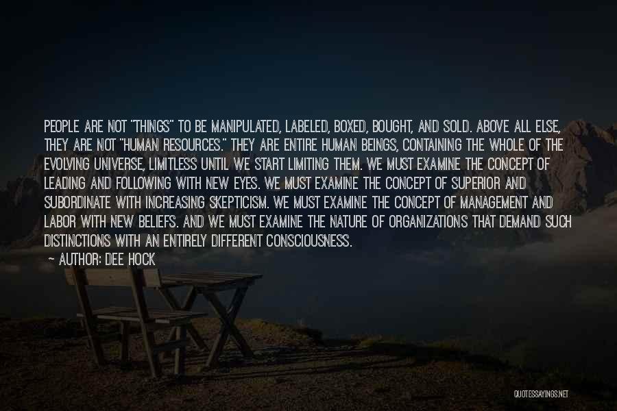 Dee Hock Quotes: People Are Not Things To Be Manipulated, Labeled, Boxed, Bought, And Sold. Above All Else, They Are Not Human Resources.