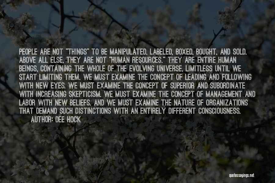 Dee Hock Quotes: People Are Not Things To Be Manipulated, Labeled, Boxed, Bought, And Sold. Above All Else, They Are Not Human Resources.