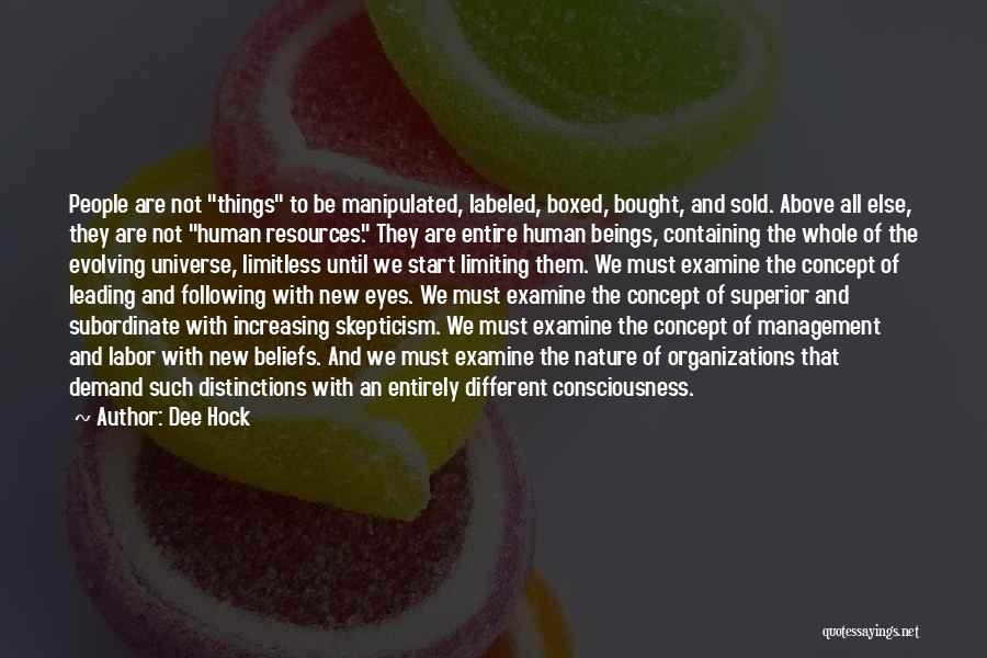 Dee Hock Quotes: People Are Not Things To Be Manipulated, Labeled, Boxed, Bought, And Sold. Above All Else, They Are Not Human Resources.