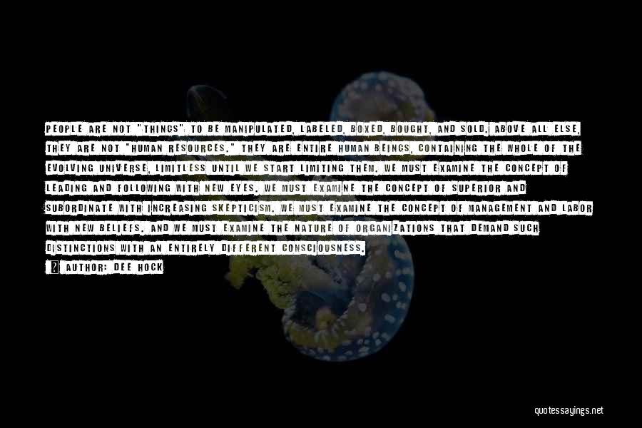 Dee Hock Quotes: People Are Not Things To Be Manipulated, Labeled, Boxed, Bought, And Sold. Above All Else, They Are Not Human Resources.