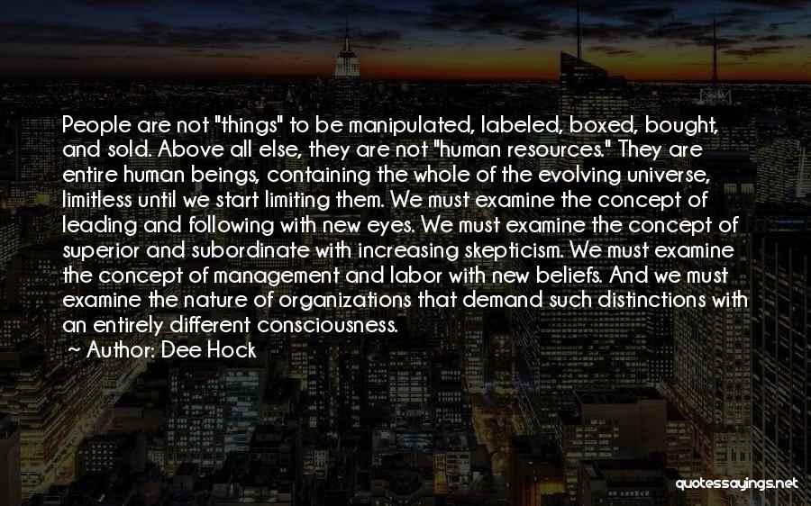 Dee Hock Quotes: People Are Not Things To Be Manipulated, Labeled, Boxed, Bought, And Sold. Above All Else, They Are Not Human Resources.