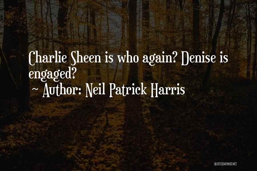 Neil Patrick Harris Quotes: Charlie Sheen Is Who Again? Denise Is Engaged?