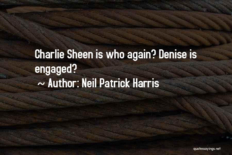 Neil Patrick Harris Quotes: Charlie Sheen Is Who Again? Denise Is Engaged?