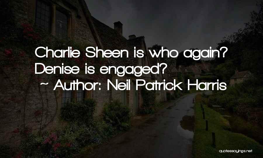 Neil Patrick Harris Quotes: Charlie Sheen Is Who Again? Denise Is Engaged?
