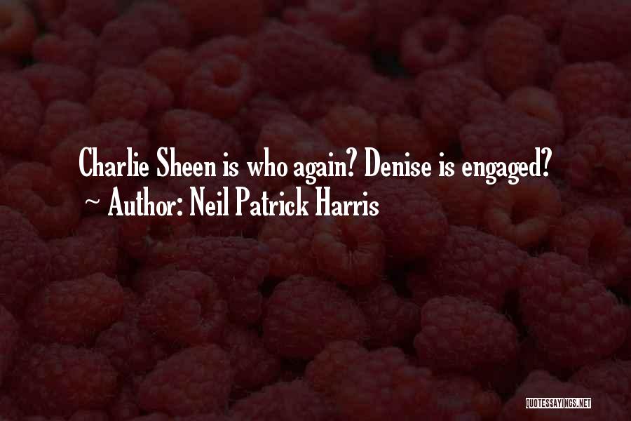 Neil Patrick Harris Quotes: Charlie Sheen Is Who Again? Denise Is Engaged?