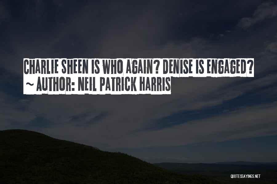 Neil Patrick Harris Quotes: Charlie Sheen Is Who Again? Denise Is Engaged?
