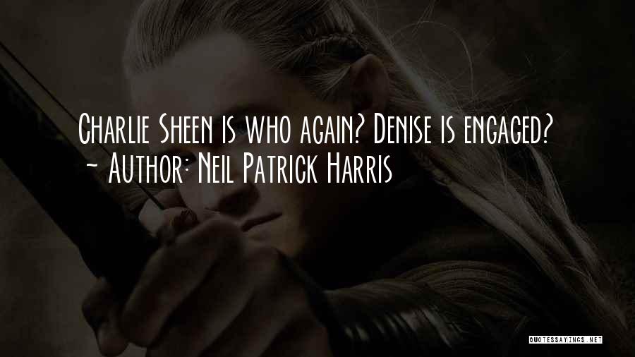 Neil Patrick Harris Quotes: Charlie Sheen Is Who Again? Denise Is Engaged?