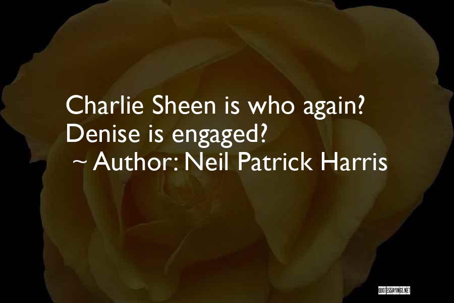 Neil Patrick Harris Quotes: Charlie Sheen Is Who Again? Denise Is Engaged?