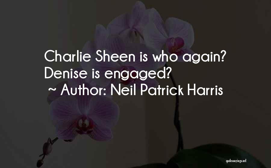 Neil Patrick Harris Quotes: Charlie Sheen Is Who Again? Denise Is Engaged?