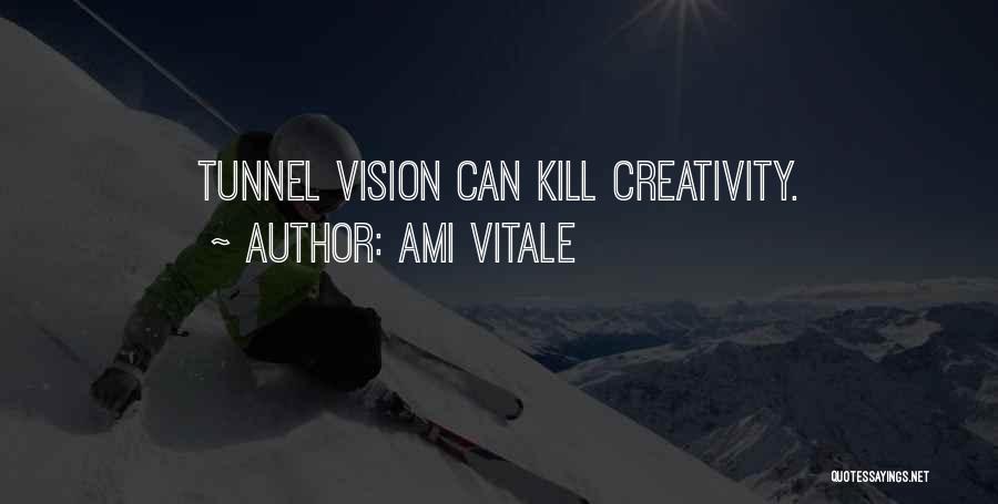 Ami Vitale Quotes: Tunnel Vision Can Kill Creativity.
