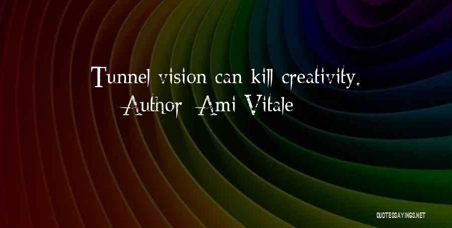 Ami Vitale Quotes: Tunnel Vision Can Kill Creativity.