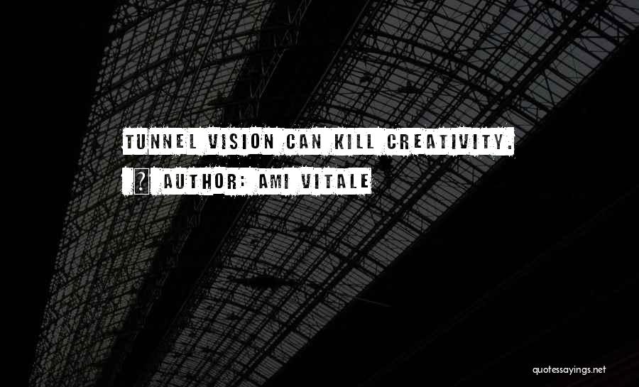 Ami Vitale Quotes: Tunnel Vision Can Kill Creativity.