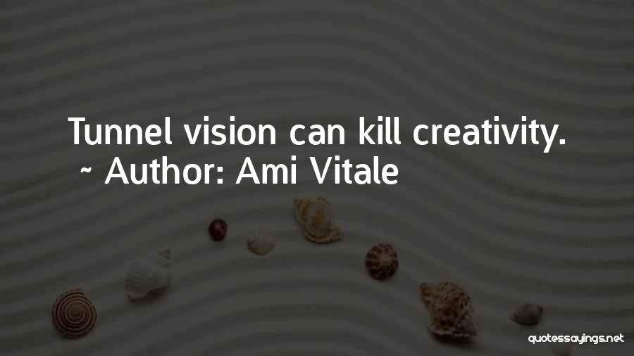 Ami Vitale Quotes: Tunnel Vision Can Kill Creativity.