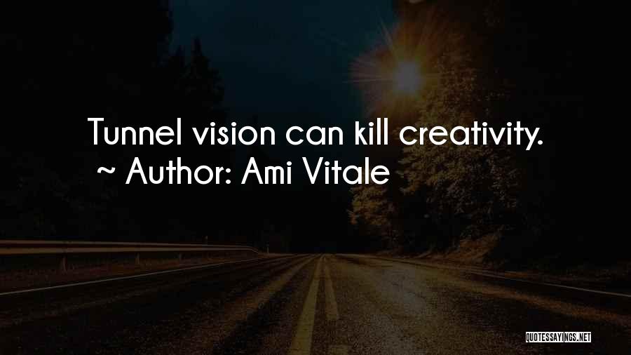 Ami Vitale Quotes: Tunnel Vision Can Kill Creativity.
