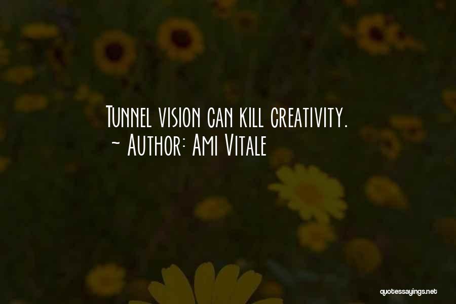 Ami Vitale Quotes: Tunnel Vision Can Kill Creativity.