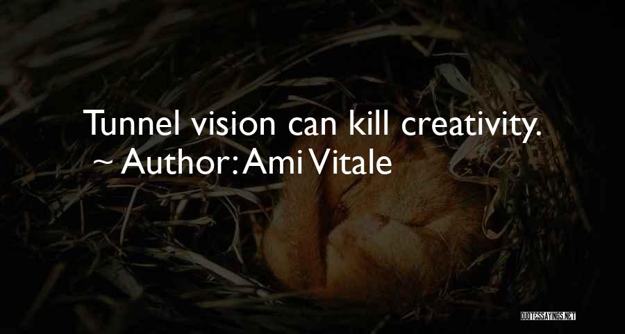 Ami Vitale Quotes: Tunnel Vision Can Kill Creativity.