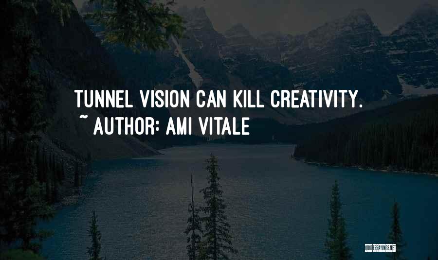 Ami Vitale Quotes: Tunnel Vision Can Kill Creativity.