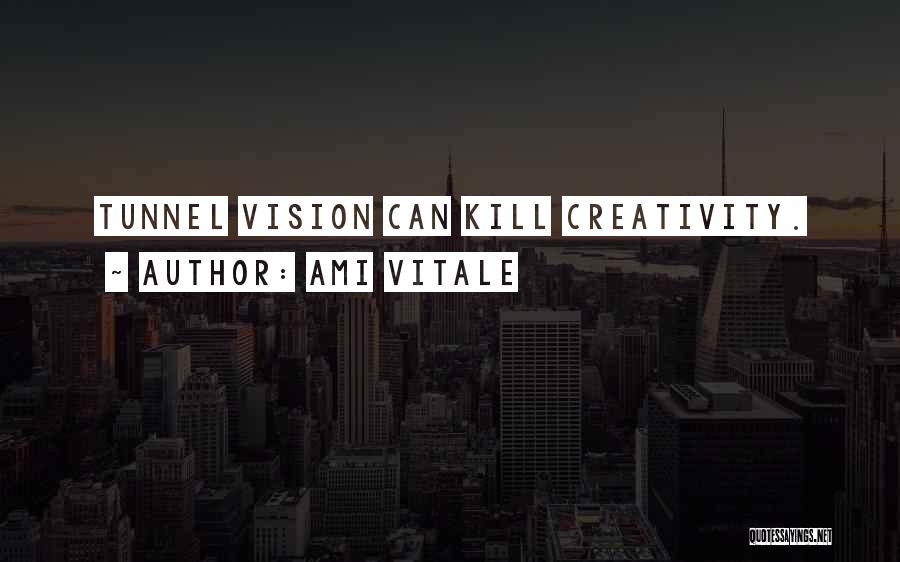 Ami Vitale Quotes: Tunnel Vision Can Kill Creativity.