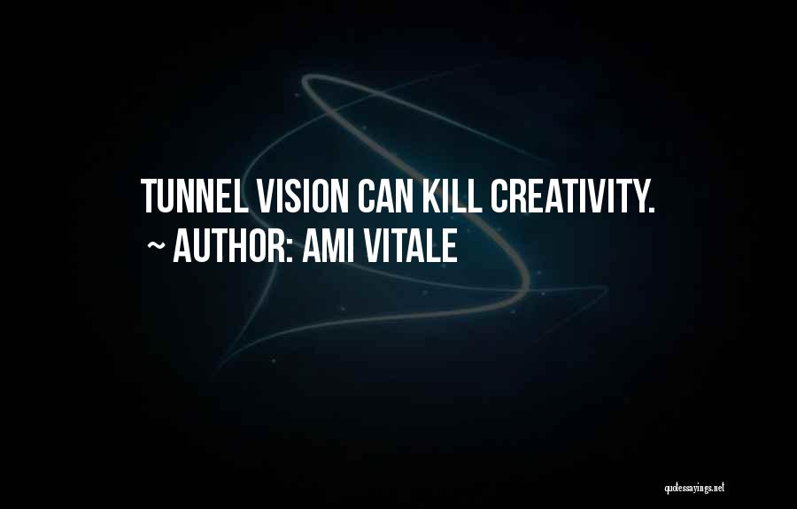 Ami Vitale Quotes: Tunnel Vision Can Kill Creativity.