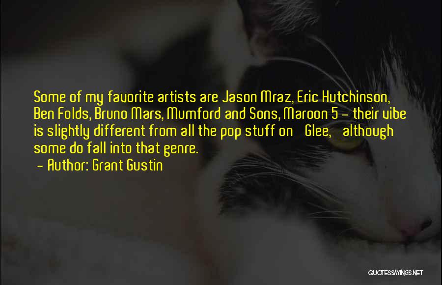 Grant Gustin Quotes: Some Of My Favorite Artists Are Jason Mraz, Eric Hutchinson, Ben Folds, Bruno Mars, Mumford And Sons, Maroon 5 -