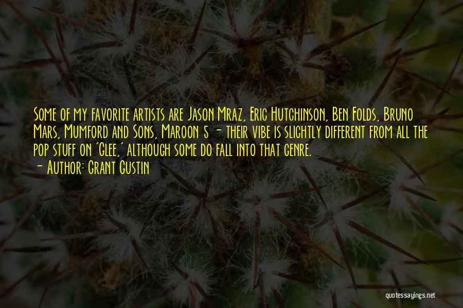 Grant Gustin Quotes: Some Of My Favorite Artists Are Jason Mraz, Eric Hutchinson, Ben Folds, Bruno Mars, Mumford And Sons, Maroon 5 -
