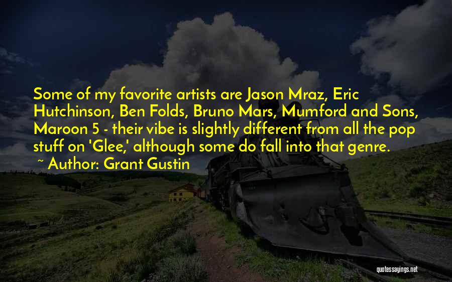 Grant Gustin Quotes: Some Of My Favorite Artists Are Jason Mraz, Eric Hutchinson, Ben Folds, Bruno Mars, Mumford And Sons, Maroon 5 -