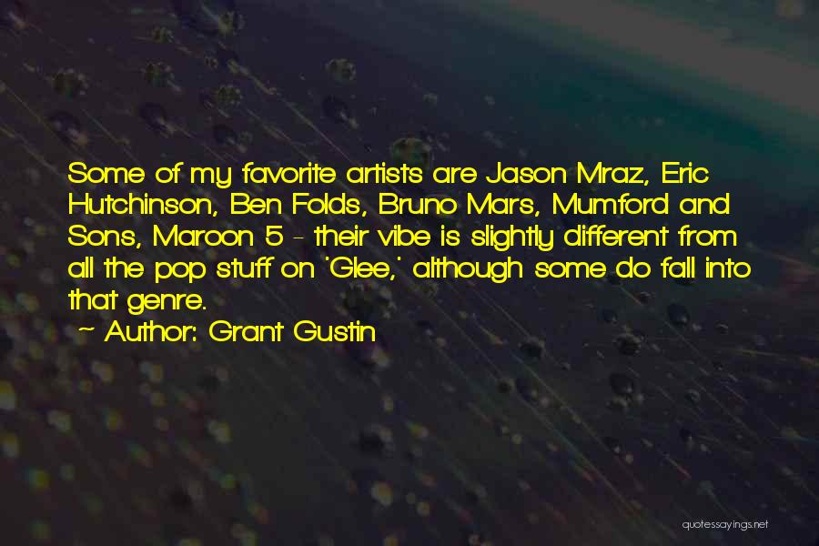 Grant Gustin Quotes: Some Of My Favorite Artists Are Jason Mraz, Eric Hutchinson, Ben Folds, Bruno Mars, Mumford And Sons, Maroon 5 -