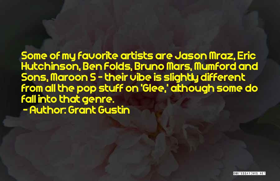 Grant Gustin Quotes: Some Of My Favorite Artists Are Jason Mraz, Eric Hutchinson, Ben Folds, Bruno Mars, Mumford And Sons, Maroon 5 -